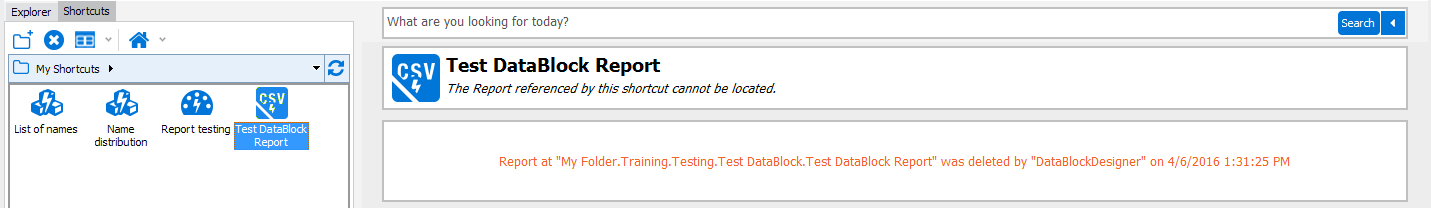 This image shows the message that is displayed if a DataBlock or Report with an associated Shortcut is deleted.  The message states "The Report referenced by this shortcut cannot be located."